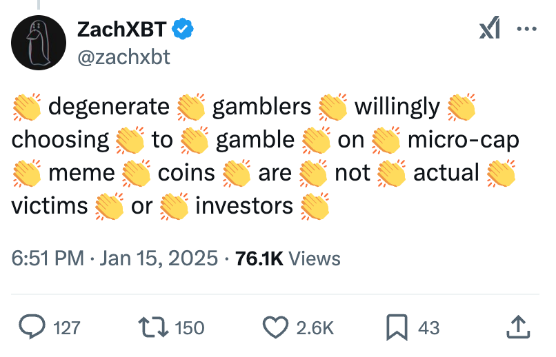 Tweet by zachxbt: “degenerate gamblers willingly choosing to gamble on micro-cap meme coins are not actual victims or investors”, with the clapping emoji between each word